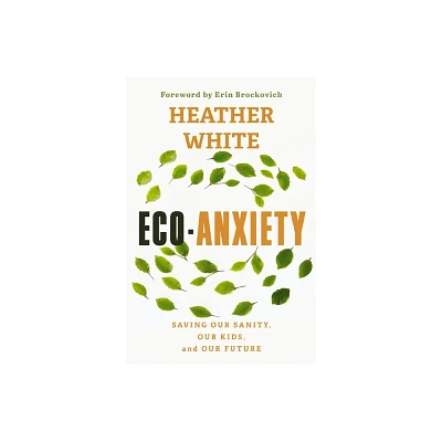 Eco-Anxiety - by Heather White (Paperback)