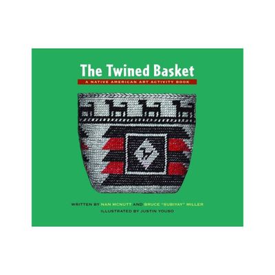 The Twined Basket - (Native American Art Activity Book) by Nan McNutt & Bruce Subiyay Miller (Paperback)