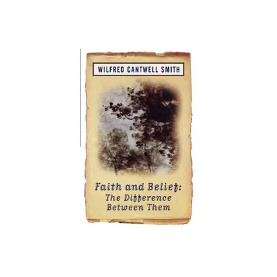 Faith and Belief - by Wilfred Cantwell Smith & William Smith & Wilfred Cantwell Smith (Paperback)