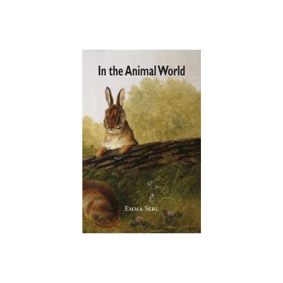 In the Animal World - by Emma Serl & Harry E Wood (Paperback)