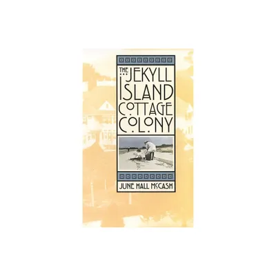 The Jekyll Island Cottage Colony - by June Hall McCash (Hardcover)