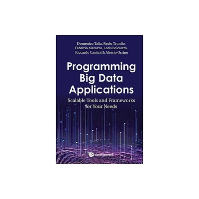 Programming Big Data Applications: Scalable Tools and Frameworks for Your Needs - (Hardcover)