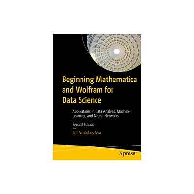 Beginning Mathematica and Wolfram for Data Science - 2nd Edition by Jalil Villalobos Alva (Paperback)