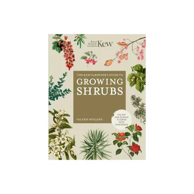 The Kew Gardeners Guide to Growing Shrubs - (Kew Experts) by Valrie Boujard & Kew Royal Botanic Gardens (Hardcover)