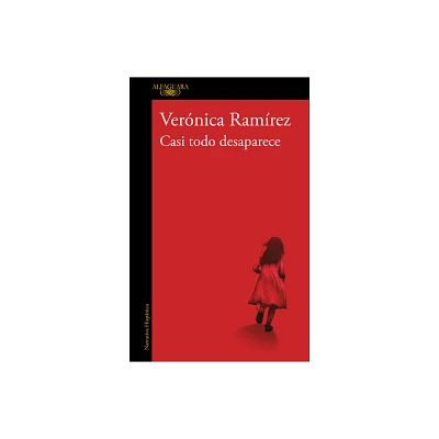 Casi Todo Desaparece / Almost Everything Disappears - by Vernica Ramrez (Paperback)