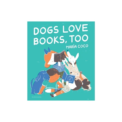 Dogs Love Books, Too - by Maria Coco (Hardcover)