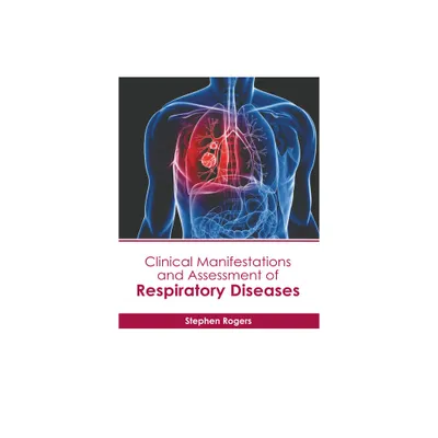 Clinical Manifestations and Assessment of Respiratory Diseases - by Stephen Rogers (Hardcover)