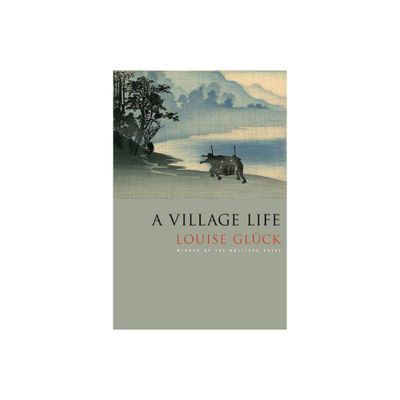 A Village Life - by Louise Glck (Paperback)