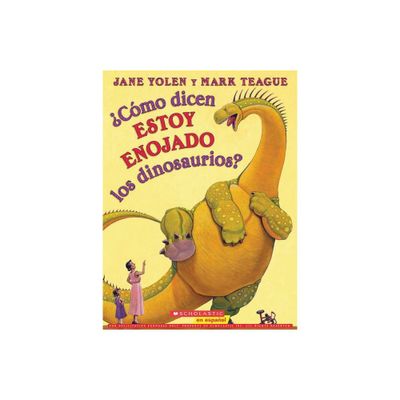 Cmo Dicen Estoy Enojado Los Dinosaurios? (How Do Dinosaurs Say Im Mad?) - by Jane Yolen (Paperback)