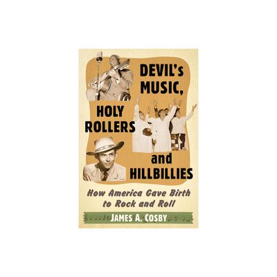 Devils Music, Holy Rollers and Hillbillies - by James A Cosby (Paperback)