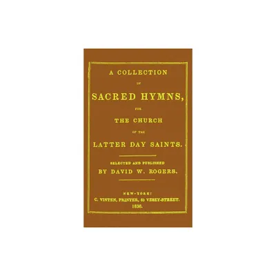 A Collection of Sacred Hymns for the Church of the Latter Day Saints - by David White Rogers (Hardcover)