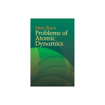 Problems of Atomic Dynamics - (Dover Books on Physics) by Max Born (Paperback)