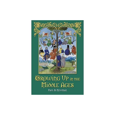 Growing Up in the Middle Ages - by Paul B Newman (Paperback)