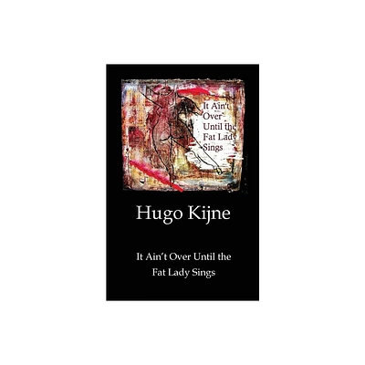 It Aint Over Until the Fat Lady Sings - by Hugo Kijne (Paperback)