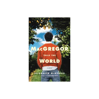 MacGregor Tells the World - by Elizabeth McKenzie (Paperback)