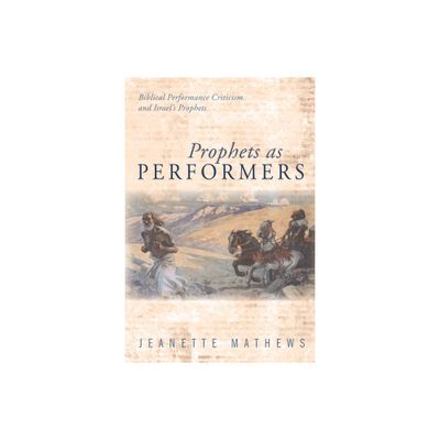 Prophets as Performers - by Jeanette Mathews (Hardcover)