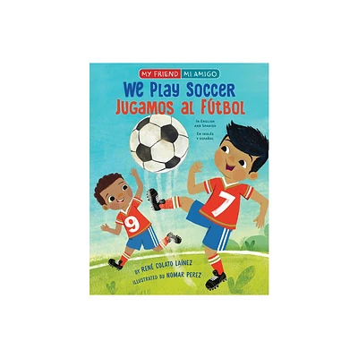 We Play Soccer / Jugamos Al Ftbol - (My Friend, Mi Amigo) by Ren Colato Lanez (Paperback)