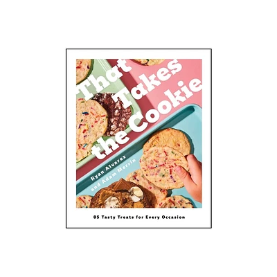 That Takes the Cookie - by Ryan Alvarez & Adam Merrin (Hardcover)