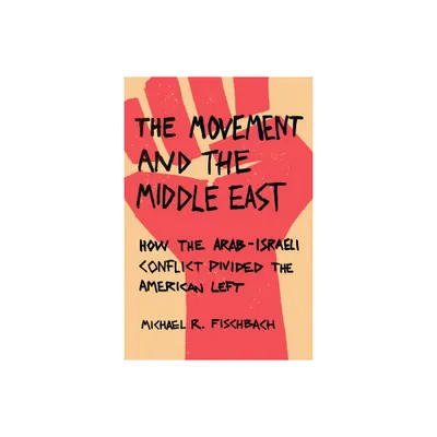 The Movement and the Middle East - by Michael R Fischbach (Paperback)