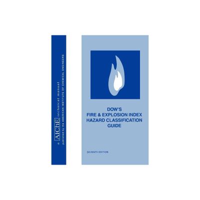 Dows Fire and Explosion Index Hazard Classification Guide - (Aiche Technical Manual) 7th Edition (Paperback)