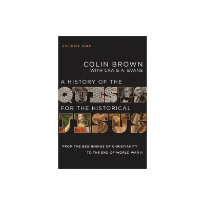 A History of the Quests for the Historical Jesus, Volume 1 - by Colin Brown & Craig A Evans (Hardcover)