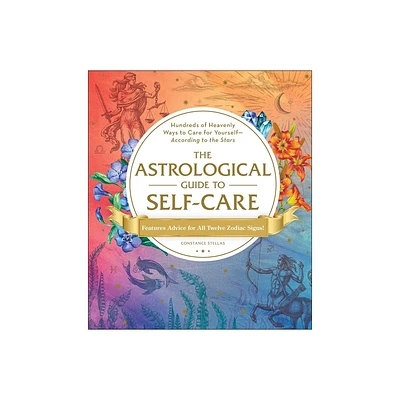 The Astrological Guide to Self-Care - by Constance Stellas (Hardcover)