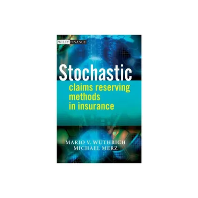 Stochastic Claims Reserving Methods in Insurance - (Wiley Finance) by Mario V Wthrich & Michael Merz (Hardcover)