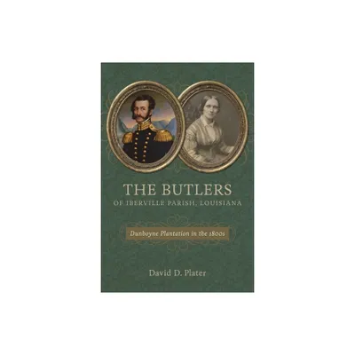 The Butlers of Iberville Parish, Louisiana - by David D Plater (Hardcover)