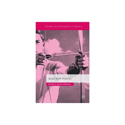 Queer Youth Histories - (Genders and Sexualities in History) by Daniel Marshall (Hardcover)