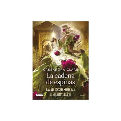 La Cadena de Espinas (Cazadores de Sombras 3. Las ltimas Horas) / Chain of Thorns (the Last Hours) - (Paperback)