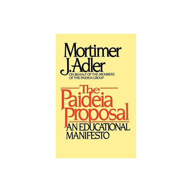 Paideia Proposal - by Mortimer Jerome Adler (Paperback)