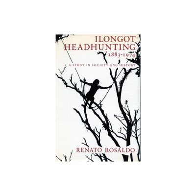 Ilongot Headhunting 1883-1974 - by Renato Rosaldo (Paperback)