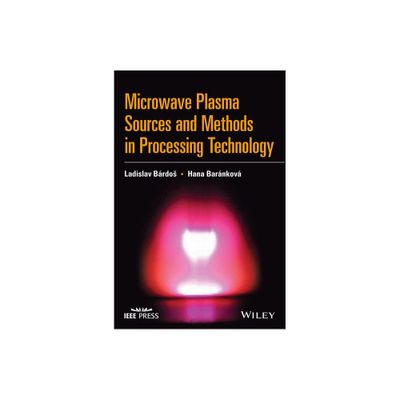 Microwave Plasma Sources and Methods in Processing Technology - by Ladislav Bardos & Hana Barankova (Hardcover)