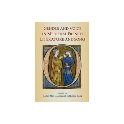 Gender and Voice in Medieval French Literature and Song - by Rachel May Golden & Katherine Kong (Hardcover)