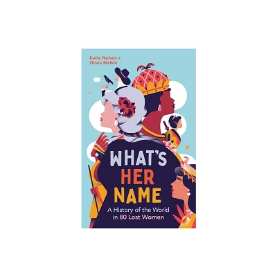 Whats Her Name - by Katie Nelson & Olivia Meikle (Paperback)