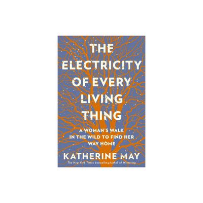 The Electricity of Every Living Thing - by Katherine May (Paperback)