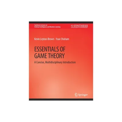 Essentials of Game Theory - (Synthesis Lectures on Artificial Intelligence and Machine Le) by Kevin Leyton-Brown & Yoav Shoham (Paperback)