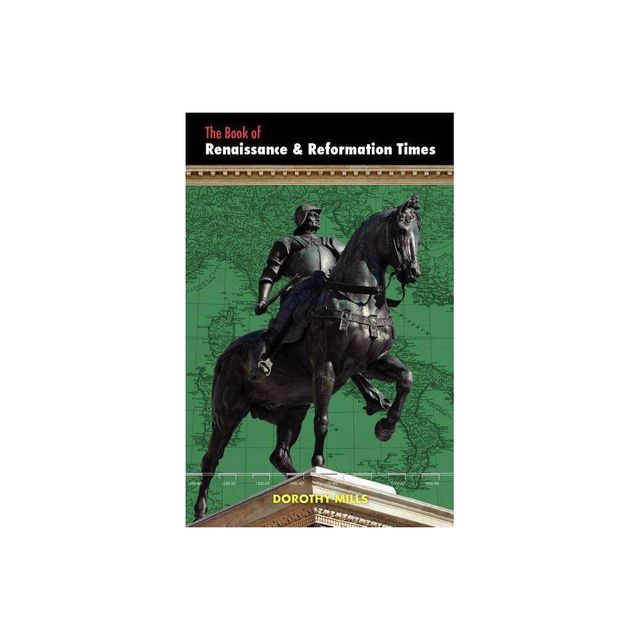 Renaissance and Reformation Times - by Dorothy Mills (Paperback)