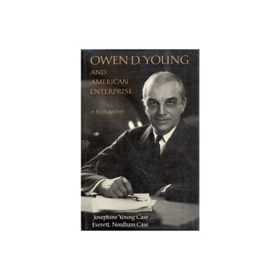 Owen D. Young and American Enterprise - by Josephine Young Case & Everett Needham Case (Hardcover)