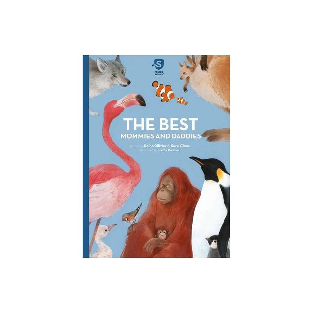 The Best Mommies and Daddies - (Super Animals) by Reina Ollivier & Karel Claes (Hardcover)