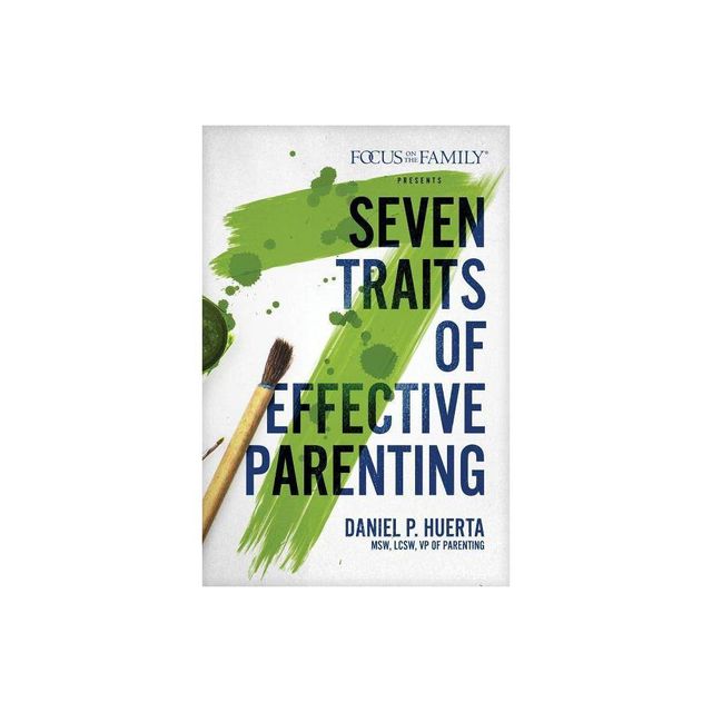 7 Traits of Effective Parenting - by Daniel P Huerta (Paperback)