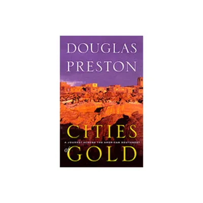 Cities of Gold - by Douglas Preston (Paperback)