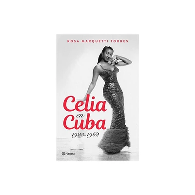 Celia En Cuba: 1925-1962 / Celia in Cuba: 1925-1962 - by Rosa Marquetti (Paperback)