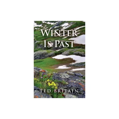 Winter Is Past - by Ted Britain (Paperback)