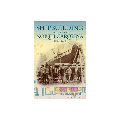 Shipbuilding in North Carolina, 1688-1918 - by William N Still & Richard A Stephenson (Paperback)