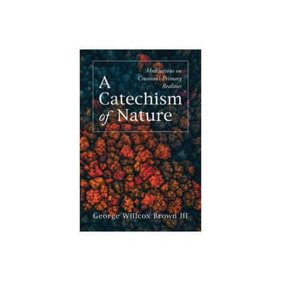 A Catechism of Nature - by George Willcox Brown (Hardcover)