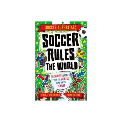 Soccer Superstars: Soccer Rules the World - by Simon Mugford (Paperback)