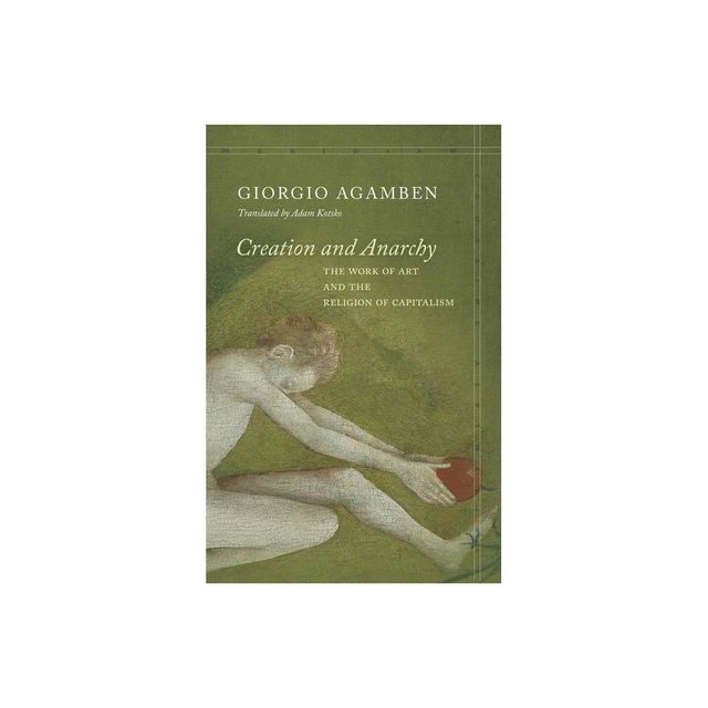 Creation and Anarchy - (Meridian: Crossing Aesthetics) by Giorgio Agamben (Paperback)