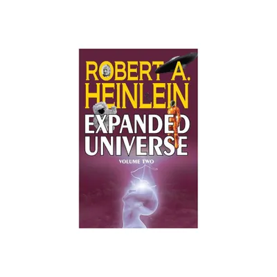 Robert A. Heinleins Expanded Universe (Volume Two) - by Robert A Heinlein (Hardcover)