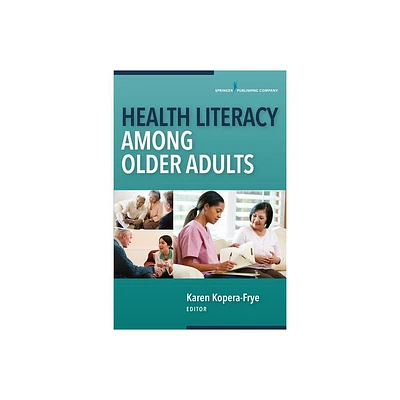 Health Literacy Among Older Adults - by Karen Kopera-Frye (Paperback)